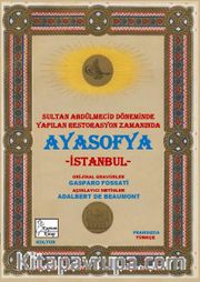 Ayasofya ve İstanbul (Aya Sofia Constantinople) <br /> Sultan Abdülmecid Döneminde Yapılan Restorasyon Zamanında Ayasofya - İstanbul  (Fransızca-Türkçe)