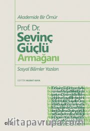 Akademide Bir Ömür Prof. Dr. Sevinç Güçlü Armağanı Sosyal Bilimler Yazıları