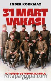 31 Mart Vakası <br /> Belgeler ve Tanıklıklarla