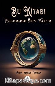 Bu Kitabı Evlenmeden Önce Yazdım