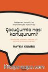 Bedenler, Sınırlar ve Mahremiyet Hakkında Çocuğumla Nasıl Konuşurum? : Ebeveynler ve Bakım Verenler İçin Çocuklarla Konuşma Rehberi