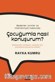 Bedenler, Sınırlar ve Mahremiyet Hakkında Çocuğumla Nasıl Konuşurum? : Ebeveynler ve Bakım Verenler İçin Çocuklarla Konuşma Rehberi