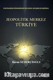 Postpandemi Dönemindeki Bölgesel Gelişmeler Işığında Jeopolitik Merkez Türkiye