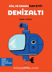 Kim, Ne Zaman İcat Etti? Denizaltı / (Görme Engelliler İçin Braille Baskı)