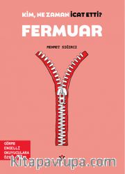 Kim, Ne Zaman İcat Etti? / Fermuar (Görme Engelliler İçin Braille Baskı)