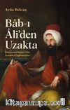 Bab-ı Âli’den Uzakta & İmparatorluğun Son Asrında Diplomatlar