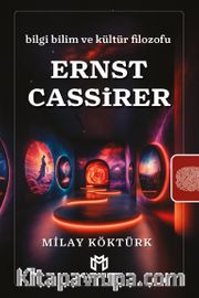 Ernst Cassirer <br /> Bilgi Bilim ve Kültür Filozofu