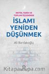 Metin, Tarih ve Toplum Üçgeninde İslam’ı Yeniden Düşünmek