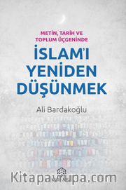 Metin, Tarih ve Toplum Üçgeninde İslam’ı Yeniden Düşünmek