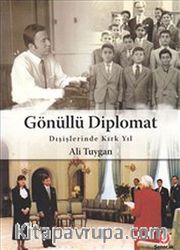 Gönüllü Diplomat <br /> Dışişlerinde Kırk Yıl