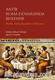 Antik Roma Dünyasında Beslenme (Mutfak, Sofra, Depolama ve Ekipman)