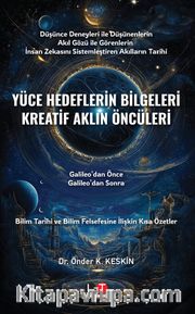 Yüce Hedeflerin Bilgeleri Kreatif Aklın Öncüleri <br /> Galileo’dan Önce, Galileo’dan Sonra 