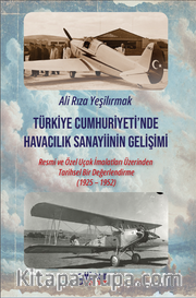 Türkiye Cumhuriyeti'nde Havacılık Sanayiinin Gelişimi: Resmi ve Özel Uçak İmalatları Üzerinden Tarihsel Bir Değerlendirme (1925 – 1952)