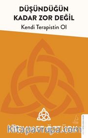 Düşündüğün Kadar Zor Değil <br /> Kendi Terapistin Ol