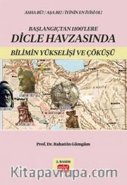 Başlangıçtan 1100’lere Dicle Havzası’nda Bilimin Yükselişi ve Çöküşü