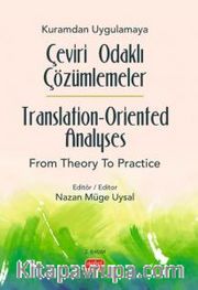 Kuramdan Uygulamaya Çeviri Odaklı Çözümlemeler / Translation-Oriented Analyses from Theory to Practice
