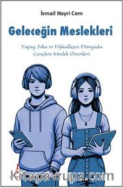 Geleceğin Meslekleri <br /> Yapay Zeka ve Dijitalleşen Dünyada Gençlere Meslek Önerileri