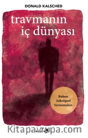 Travmanın İç Dünyası <br /> Ruhun Arketipsel Savunmaları