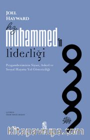 Hz. Muhammed'in Liderliği <br /> Peygamberimizin Siyasi, Askerî ve Sosyal Hayatta Yol Göstericiliği