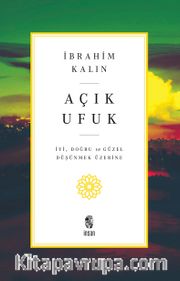 Açık Ufuk <br /> İyi, Doğru ve Güzel Düşünmek Üzerine