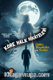 Kore Halk Hikayeleri <br /> Cinler, Hayaletler ve Periler