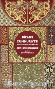 Bizans Cumhuriyeti <br /> Yeni Roma’da Halk ve İktidar
