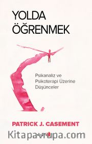 Yolda Öğrenmek <br /> Psikanaliz ve Psikoterapi Üzerine Düşünceler
