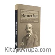 Mehmet Akif <br /> Tutuşmuş Bir Yürek, Adanmış Bir Hayat