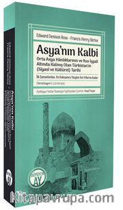 Asya’nın Kalbi <br /> Orta Asya Hanlıklarının ve Rus İşgali Altında Kalmış Olan Türkistan’ın (Siyasî ve Kültürel) Tarihi