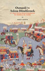 Osmanlı’yı Aslına Döndürmek / 17. Yüzyıl Geriye Dönüş Arayışlarının İbn Haldûncu Bir Tetkiki