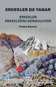 Erkekler De Yanar: Erkekler Erkekliğini Sorguluyor