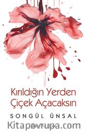 Kırıldığın Yerden Çiçek Açacaksın