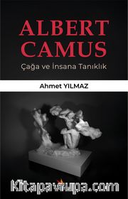 Albert Camus Çağa ve İnsana Tanıklık