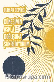 Güneşimin Aşkla Doğuşuna Şükrediyorum