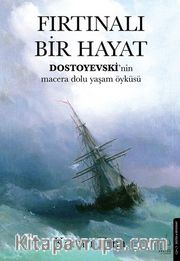 Fırtınalı Bir Hayat <br /> Dostoyevski’nin Macera Dolu Yaşam Öyküsü