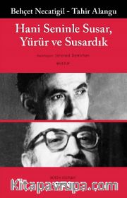 Hani Seninle Susar, Yürür ve Susardık
