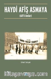 Haydi Afiş Asmaya <br /> 68’li Anılar
