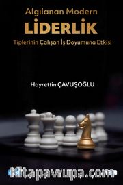 Algılanan Modern Liderlik Tiplerinin Çalışan İş Doyumuna Etkisi