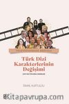 Televizyondan Dijitale Türk Dizi Karekterlerinin Değişimi  (1974-2022 Toplumsal Yansımalar) 
