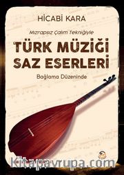 Mızrapsız Çalım Tekniği ile Türk Müziği  Saz Eserleri <br /> Bağlama Düzeninde