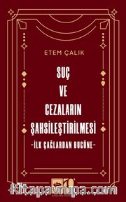 Suç ve Cezaların Şahsileştirilmesi <br /> İlk Çağlardan Bugüne
