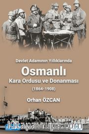 Devlet Adamının Yıllıklarında Osmanlı Kara Ordusu ve Donanması (1864-1908)