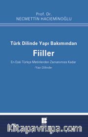 Türk Dilinde Yapı Bakımından Fiiller <br /> (En Eski Türkçe Metinlerden Zamanımıza Kadar)
