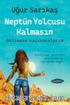 Neptün Yolcusu Kalmasın & Aklımdan Kaçırdıklarım