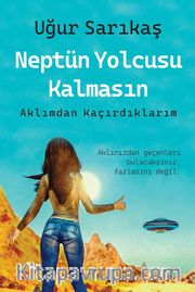 Neptün Yolcusu Kalmasın <br /> Aklımdan Kaçırdıklarım