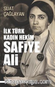 İlk Türk Kadın Hekim Safiye Ali