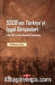 SSCB'nin Türkiye'yi İşgal Girişimleri <br /> Eski TKP ve Anti Kemalist Faaliyetler 
