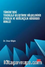 Türkiye'deki Teknoloji Geliştirme Bölgelerinin Etkinlik ve Yenilikçilik Yönünden Analizi