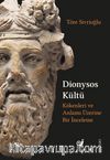 Dionysos Kültü & Kökenleri ve Anlamı Üzerine Bir İnceleme