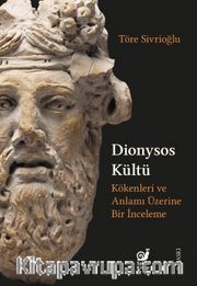Dionysos Kültü <br /> Kökenleri ve Anlamı Üzerine Bir İnceleme